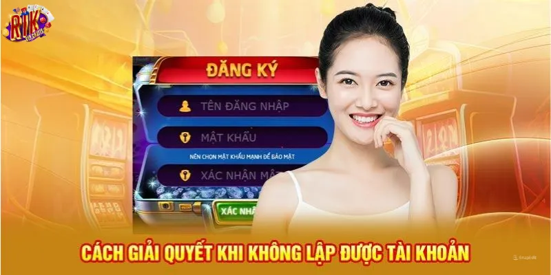 cach-giai-quyet-khi-khong-lap-duoc-tai-khoan-dang-ky-rikvip