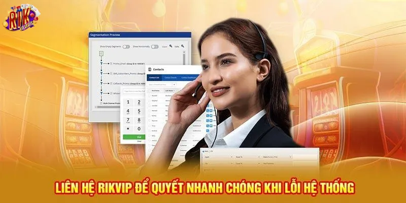 lien-he-rikvip-de-quyet-nhanh-chong-khi-loi-he-thong