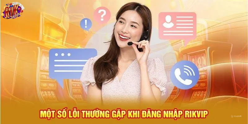 mot-so-loi-thuong-gap-khi-dang-nhap-rikvip