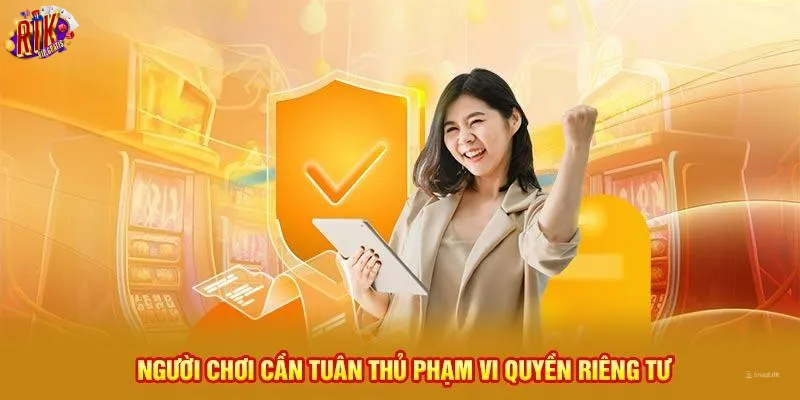 nguoi-choi-can-tuan-thu-pham-vi-quyen-rieng-tu-rikvip