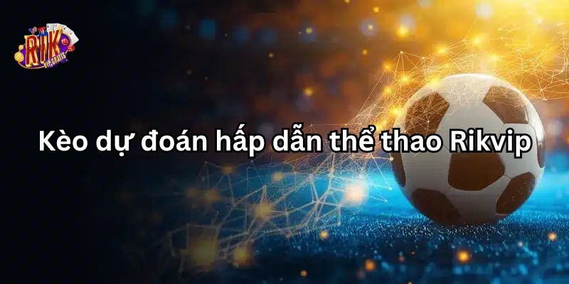 tai-day-co-loat-keo-ngon-de-ban-tham-gia-du-doan