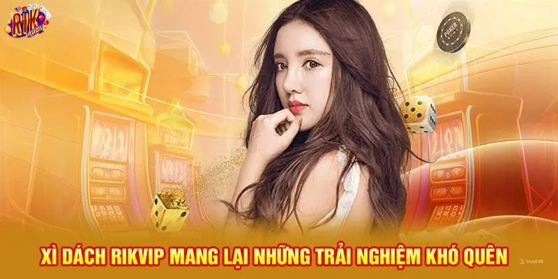 xi-dach-rikvip-mang-lai-nhung-trai-nghiem-kho-quen-
