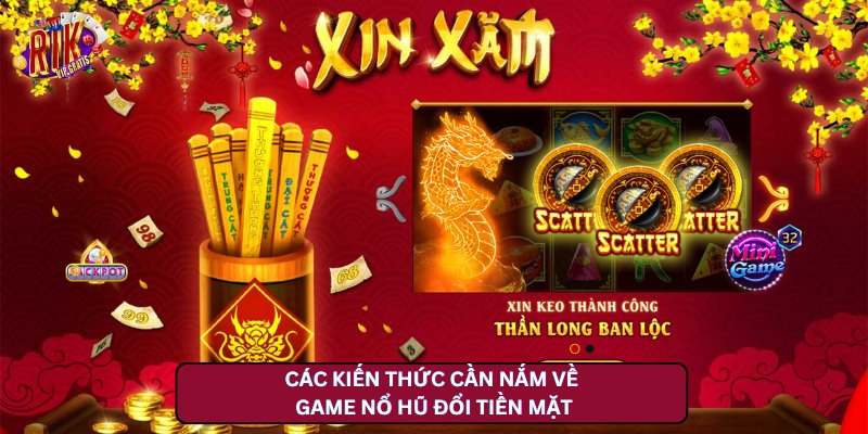Các kiến thức cần nắm về game nổ hũ rút tiền mặt