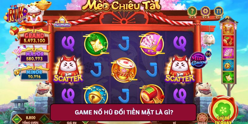 Game nổ hũ rút tiền mặt là gì?