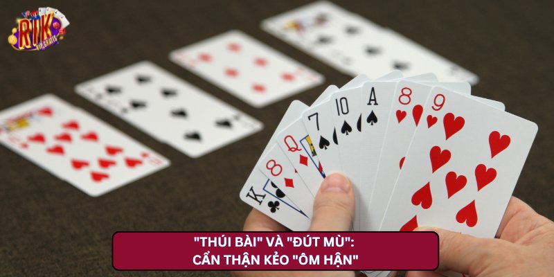 "Thúi Bài" và "Đút Mù": Cẩn Thận Kẻo "Ôm Hận"