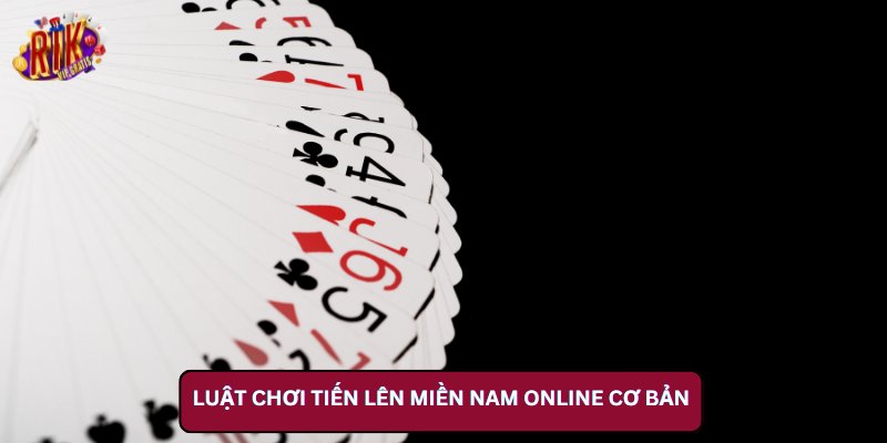 Luật Chơi Tiến Lên Miền Nam Online Cơ Bản